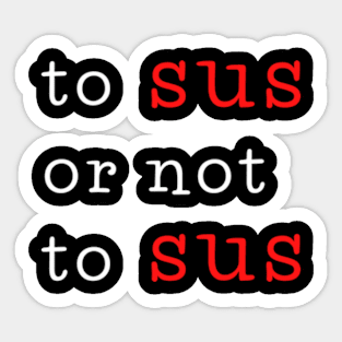 To sus or not to sus Sticker
